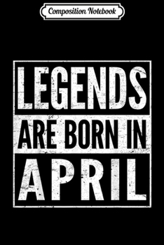 Paperback Composition Notebook: Legends Are Born in April Journal/Notebook Blank Lined Ruled 6x9 100 Pages Book