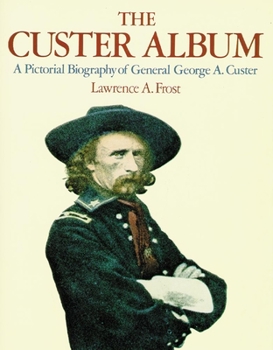 Paperback The Custer Album: A Pictorial Biography of George Armstrong Custer Book