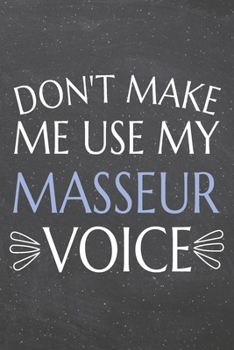 Don't Make Me Use My Masseur Voice: Masseur Dot Grid Notebook, Planner or Journal | Size 6 x 9 | 110 Dotted Pages | Office Equipment, Supplies | Funny Masseur Gift Idea for Christmas or Birthday