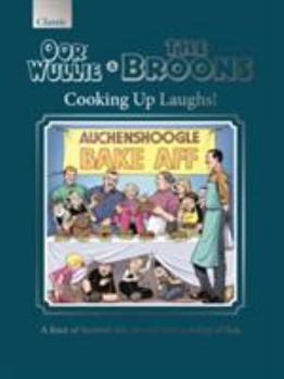 Hardcover Oor Wullie & The Broons Cooking Up Laughs!: A Feast of Scottish Life, Served with a Dollop of Fun Book