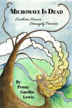Paperback Microwave is Dead: Southern Humor, Strangely Perverse Book