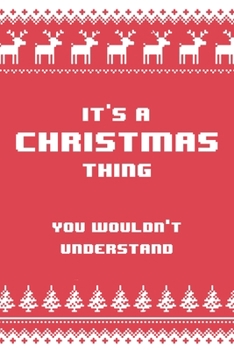 It's a Christmas Thing You Wouldn't Understand: 6x9" Lined Notebook/Journal Funny Gift Idea For Christmas