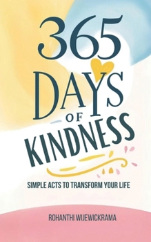 Paperback 365 Days of Kindness: Simple Acts to Transform Your Life and Others: Daily kindness ideas, Self-improvement, Acts of kindness Book