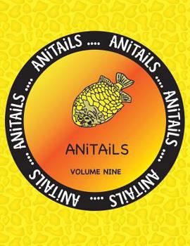 Paperback ANiTAiLS Volume Nine: Learn about the Pineapplefish, Sand Cat, Star Finch, Snake-necked Turtle, Sugar Glider, California Sea Lion, Desert Sp Book