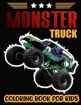 Paperback Monster Truck Coloring Book For Kids.: Cute of the Most Wanted Monster Trucks Coloring Book Design are Here! Kids Get Ready To Have Fun. Book