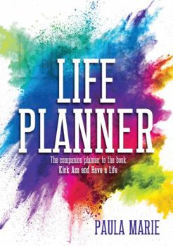 Paperback KICK ASS LIFE PLANNER: The companion to the book Kick Ass and Have a Life Book