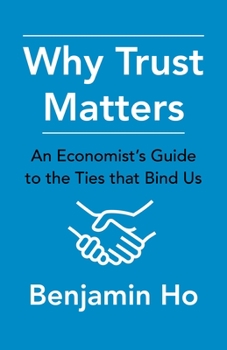 Hardcover Why Trust Matters: An Economist's Guide to the Ties That Bind Us Book