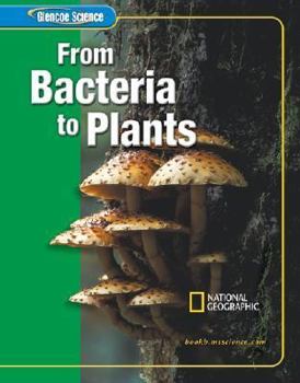 Hardcover Glencoe Life iScience Modules, From Bacteria to Plants, Grade 6, Student Edition (GLEN SCI: FROM BACTERIA TO PLT) Book