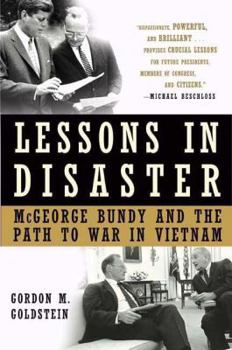 Hardcover Lessons in Disaster: McGeorge Bundy and the Path to War in Vietnam Book