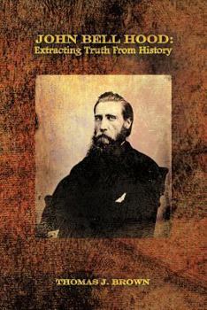 Paperback John Bell Hood: Extracting Truth from History Book
