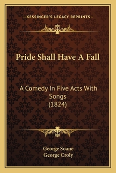 Paperback Pride Shall Have A Fall: A Comedy In Five Acts With Songs (1824) Book