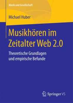 Paperback Musikhören Im Zeitalter Web 2.0: Theoretische Grundlagen Und Empirische Befunde [German] Book