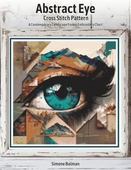 Paperback Abstract Eye Cross Stitch Pattern: A Contemporary Landscape Fusion Embroidery Chart Book