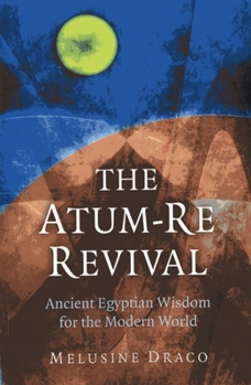 Paperback The Atum-Re Revival: Ancient Egyptian Wisdom for the Modern World Book