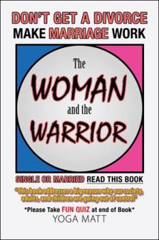 Hardcover The Woman and the Warrior: Don't Get a Divorce Make Marriage Work Make Life Better Book