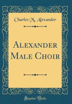Hardcover Alexander Male Choir (Classic Reprint) Book