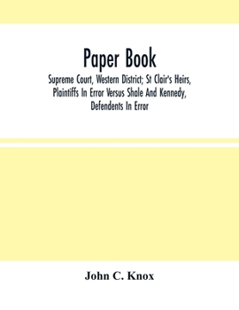 Paperback Paper Book: Supreme Court, Western District; St Clair'S Heirs, Plaintiffs In Error Versus Shale And Kennedy, Defendants In Error Book