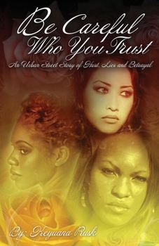 Paperback Be Careful Who You Trust: An Urban Street Story of Hurt, Lies & Betrayal Book