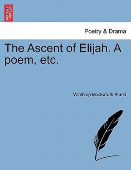 Paperback The Ascent of Elijah. a Poem, Etc. Book