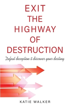 Paperback Exit the Highway of Destruction: Defeat deception & discover your destiny Book