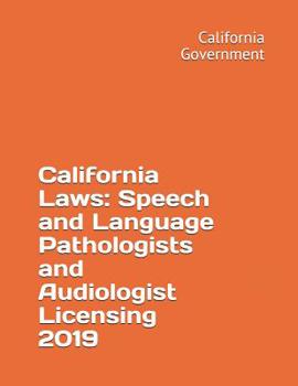 Paperback California Laws: Speech and Language Pathologists and Audiologist Licensing 2019 Book