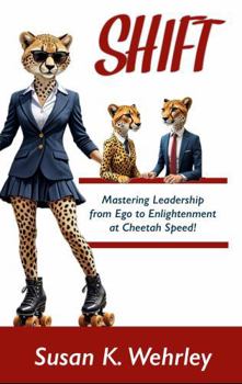 Paperback SHIFT: Mastering Leadership from Ego to Enlightenment at Cheetah Speed! Book