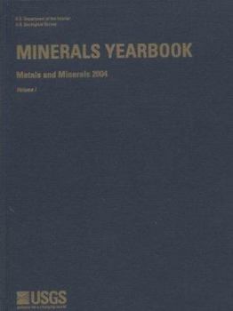 Minerals Yearbook, 2004, V. 1, Metals and Minerals