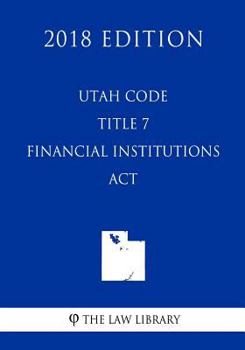 Paperback Utah Code - Title 7 - Financial Institutions Act (2018 Edition) Book