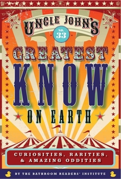 Paperback Uncle John's Greatest Know on Earth Bathroom Reader: Curiosities, Rarities & Amazing Oddities Book