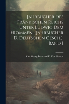 Paperback Jahrbücher Des Fränkischen Reichs Unter Ludwig Dem Frommen. (Jahrbücher D. Deutschen Gesch.). Band I [German] Book