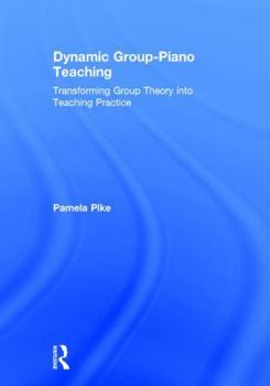 Hardcover Dynamic Group-Piano Teaching: Transforming Group Theory into Teaching Practice Book