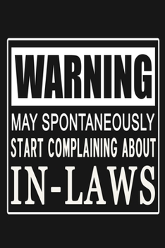 Warning - May Spontaneously Start Complaining About In-Laws: Funny Family Relationships Journal Notebook, 6 x 9 Inches,120 Lined Writing Pages, Matte Finish