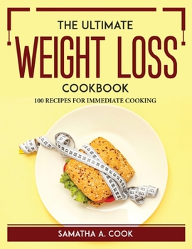 Paperback The ULTIMATE WEIGHT-LOSS COOKBOOK: 100 Recipes for Immediate Cooking Book