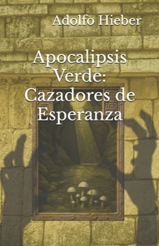 Apocalipsis Verde: Cazadores de Esperanza (Spanish Edition)