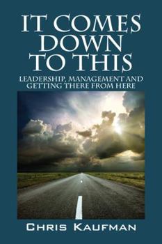 It Comes Down to This: Leadership, Management and Getting There from Here