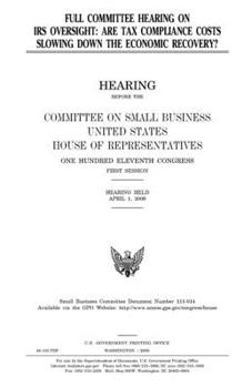 Paperback Full committee hearing on IRS oversight: are tax compliance costs slowing down the economic recovery? Book