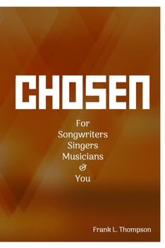 Paperback Chosen: For Songwriters, Singers, Musicians & You Book