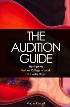 Paperback The Audition Guide: How I got into Berklee College of Music as a Guitar Player Book