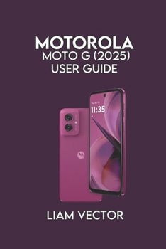 Paperback Motorola Moto G (2025) User Guide: Setup, and Advanced Features for Seamless Performance Book