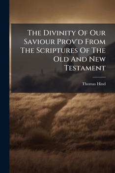 The Divinity Of Our Saviour Prov'd From The Scriptures Of The Old And New Testament: In A Sermon Preached Before The University Of Oxford, At St ... Remarks On Dr. Clark's, And Mr. Whiston's...