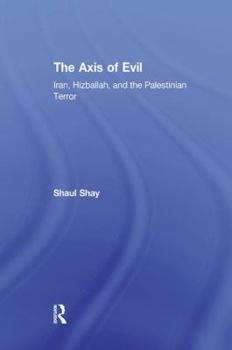 Paperback The Axis of Evil: Iran, Hizballah, and the Palestinian Terror Book
