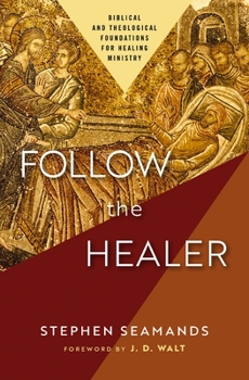 Paperback Follow the Healer: Biblical and Theological Foundations for Healing Ministry Book