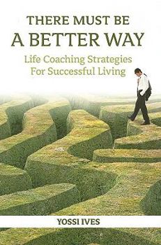 Hardcover There Must Be a Better Way: Life Coaching Strategies for Successful Living Book