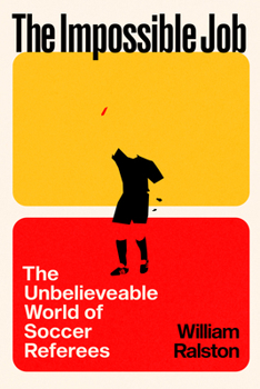 The Impossible Job: The Unbelievable World of Soccer Referees