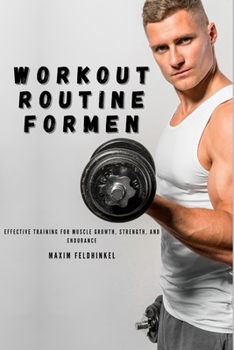 Workout Routine for Men: Effective Training for Muscle Growth, Strength, and Endurance