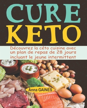 Paperback Cure keto: Découvrez la céto cuisine avec un plan de repas de 28 jours incluant le jeune intermittent; Perdez vos kilos rapidemen [French] Book