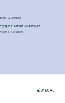 Hardcover Voyages of Samuel De Champlain: Volume 1 - in large print Book