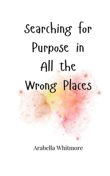 Paperback Searching for Purpose in All the Wrong Places Book