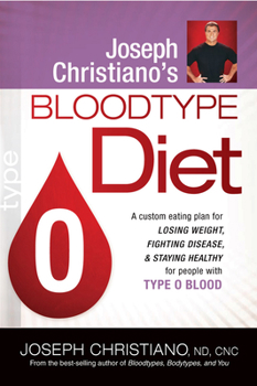 Paperback Joseph Christiano's Bloodtype Diet O: A Custom Eating Plan for Losing Weight, Fighting Disease & Staying Healthy for People with Type O Blood Book