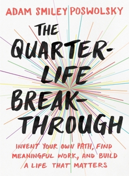 Paperback The Quarter-Life Breakthrough: Invent Your Own Path, Find Meaningful Work, and Build a Life That Matters Book